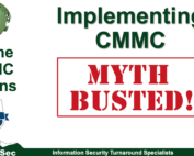 Time to do some more debunking. Implementing CMMC Myth Busted tackles the belief DIB contractors need to implement the Cybersecurity Maturity Model Certification (CMMC).